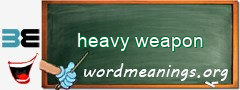 WordMeaning blackboard for heavy weapon